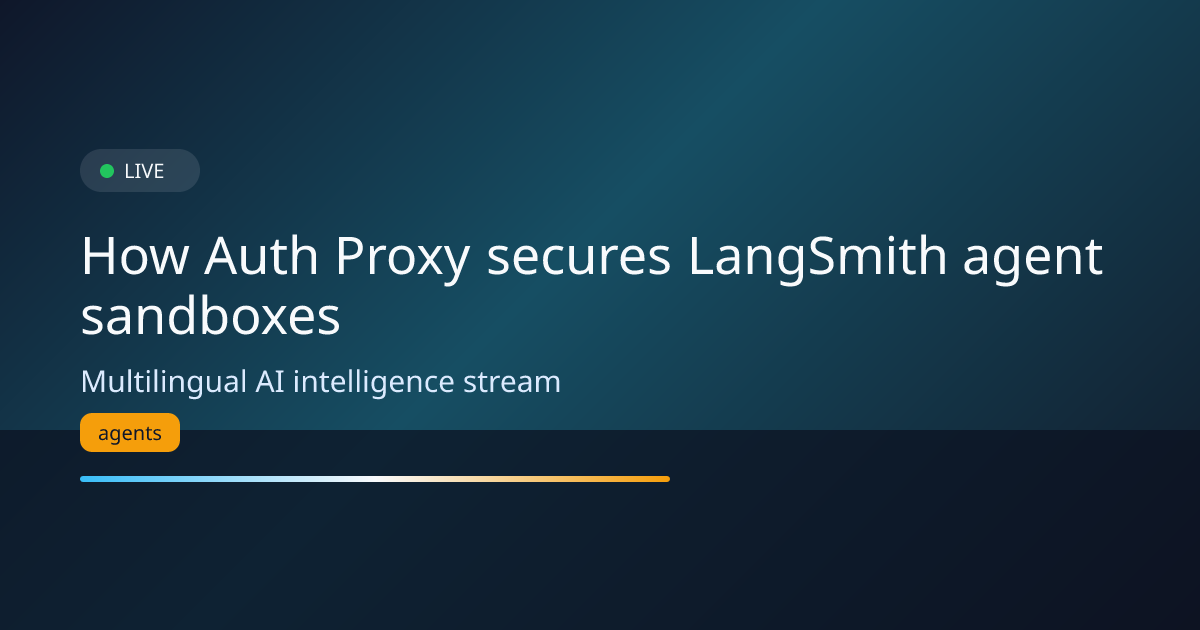 How Auth Proxy secures LangSmith agent sandboxes | AI News Hub